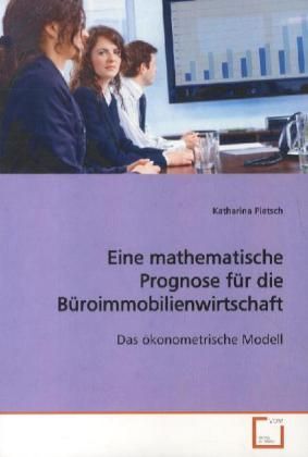 Produktbild: Pietsch, K: Eine mathematische Prognose f&uuml;r die B&uuml;roimmobili