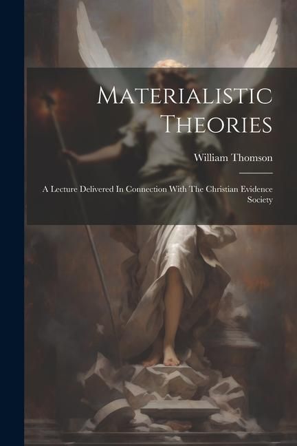 Produktbild: Materialistic Theories: A Lecture Delivered In Connection With The Christian Evidence Society
