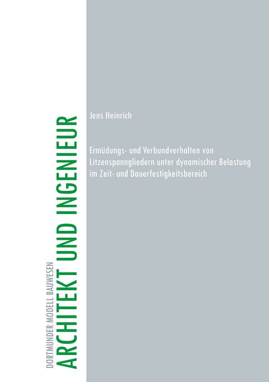 Produktbild: Erm&uuml;dungs- und Verbundverhalten von Litzenspanngliedern unter dynamischer Belastung im Zeit- und Dauerfestigkeitsbereich