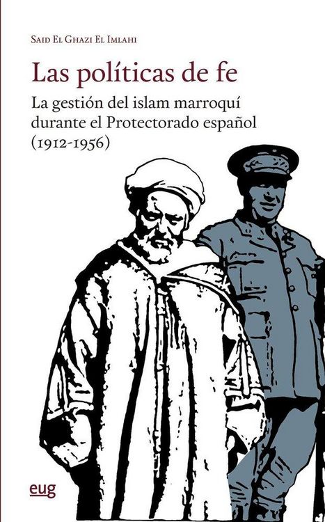 Produktbild: Las pol&iacute;ticas de fe: la gesti&oacute;n del islam marroqu&iacute; durante el Protectorado espa&ntilde;ol (1912-1956)