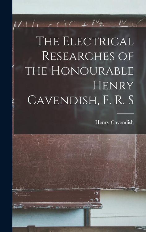 Produktbild: The Electrical Researches of the Honourable Henry Cavendish, F. R. S