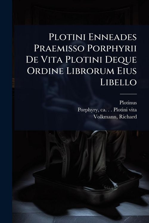 Produktbild: Plotini Enneades Praemisso Porphyrii De Vita Plotini Deque Ordine Librorum Eius Libello