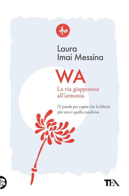 Produktbild: WA, la via giapponese all'armonia. 72 parole per capire che la felicit&agrave; pi&ugrave; vera &egrave; quella condivisa
