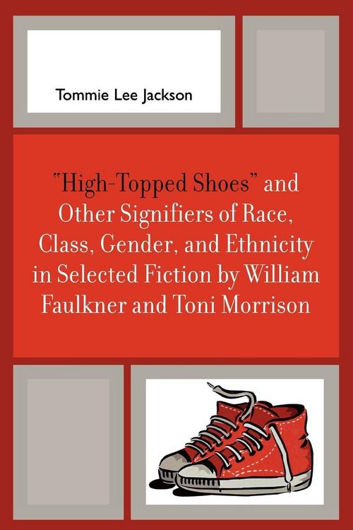 Produktbild: 'High-Topped Shoes' and Other Signifiers of Race, Class, Gender and Ethnicity in Selected Fiction by William Faulkner and Toni Morrison