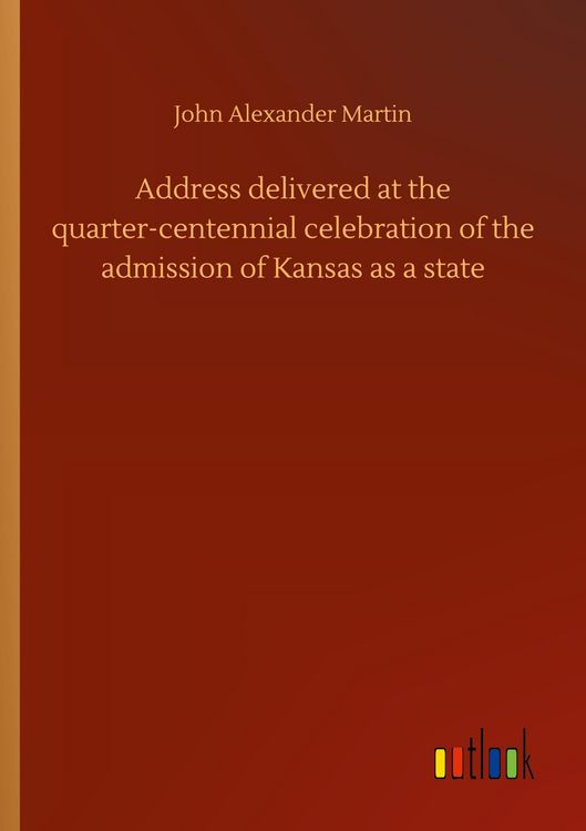 Produktbild: Address delivered at the quarter-centennial celebration of the admission of Kansas as a state