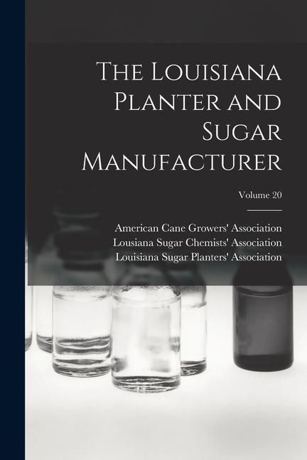 Produktbild: The Louisiana Planter and Sugar Manufacturer; Volume 20