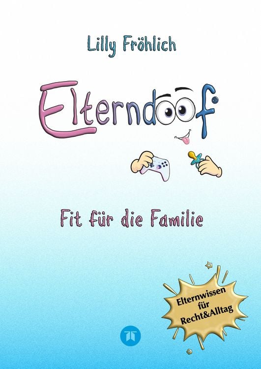 Produktbild: Elterndoof - Der ehrliche Erziehungsratgeber: Familienleben meistern, Kinder st&auml;rken, ADHS & Mobbing verstehen, Werte leben, mit Humor & Herz erziehen
