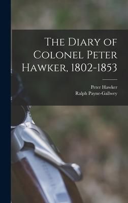 Produktbild: The Diary of Colonel Peter Hawker, 1802-1853
