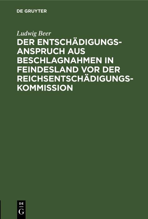 Produktbild: Der Entsch&auml;digungsanspruch aus Beschlagnahmen in Feindesland vor der Reichsentsch&auml;digungs-Kommission