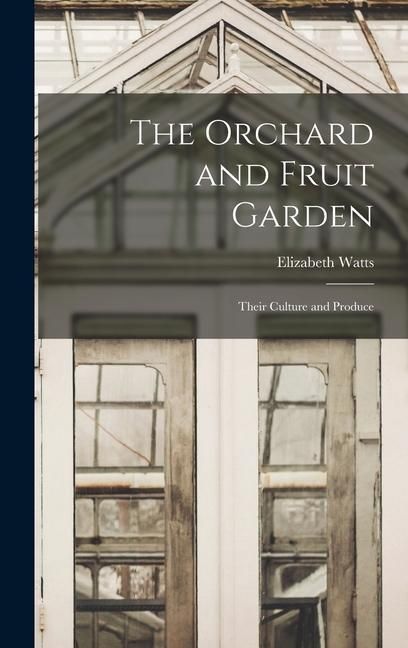 Produktbild: The Orchard and Fruit Garden: Their Culture and Produce