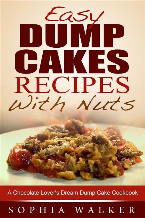 Produktbild: Easy Dump Cake Recipes With Nuts: Delicious Dump Cake Cookbook For Nut Lovers