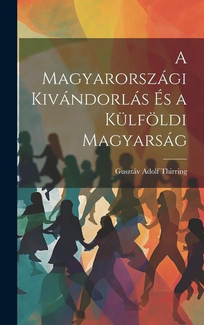 Produktbild: A Magyarorsz&aacute;gi Kiv&aacute;ndorl&aacute;s &Eacute;s a K&uuml;lf&ouml;ldi Magyars&aacute;g