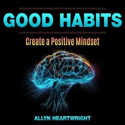 Produktbild: Good Habits, Create a Positive Mindset
