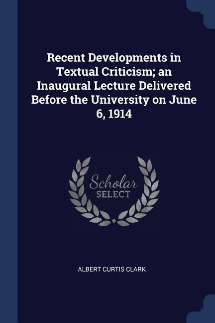 Produktbild: Recent Developments in Textual Criticism; an Inaugural Lecture Delivered Before the University on June 6, 1914