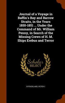 Produktbild: Journal of a Voyage in Baffin's Bay and Barrow Straits, in the Years 1850-1851 ... Under the Command of Mr. William Penny, in Search of the Missing Cr