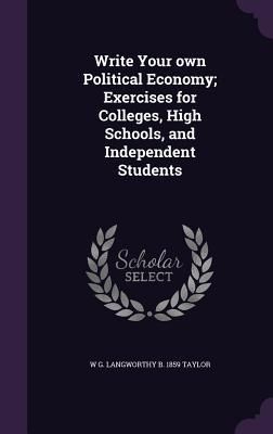 Produktbild: Write Your own Political Economy; Exercises for Colleges, High Schools, and Independent Students