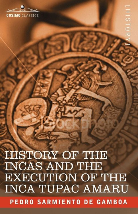 Produktbild: History of the Incas and the Execution of the Inca Tupac Amaru