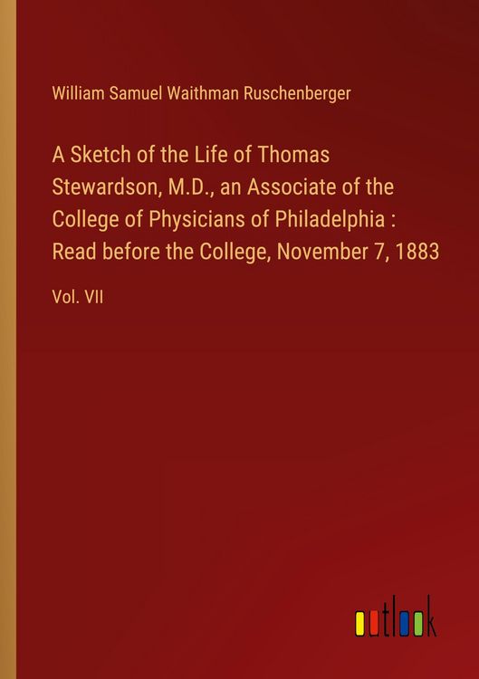 Produktbild: A Sketch of the Life of Thomas Stewardson, M.D., an Associate of the College of Physicians of Philadelphia : Read before the College, November 7, 1883