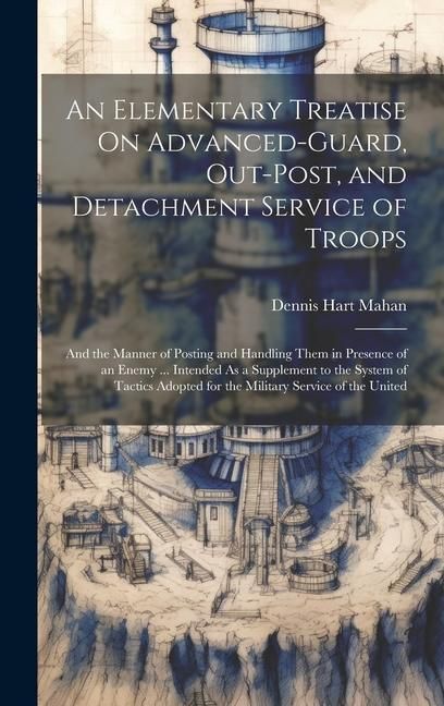 Produktbild: An Elementary Treatise On Advanced-Guard, Out-Post, and Detachment Service of Troops