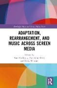 Produktbild: Adaptation, Rearrangement, and Music Across Screen Media