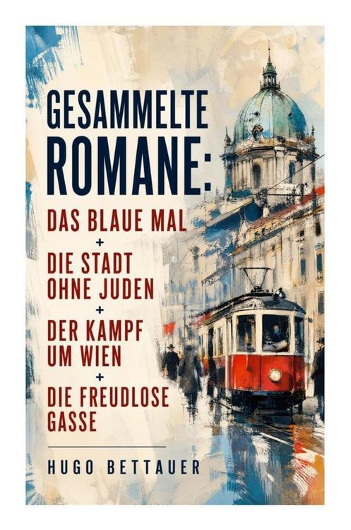 Produktbild: Gesammelte Romane: Das blaue Mal + Die Stadt ohne Juden + Der Kampf um Wien + Die freudlose Gasse