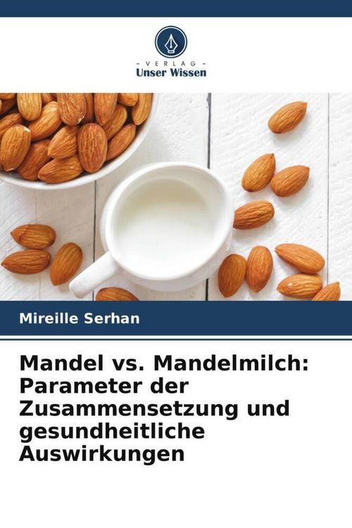 Produktbild: Mandel vs. Mandelmilch: Parameter der Zusammensetzung und gesundheitliche Auswirkungen