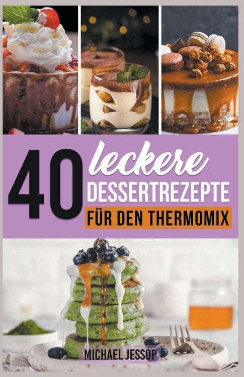 Produktbild: 40 Leckere Dessertrezepte f&uuml;r den Thermomix