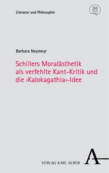 Produktbild: Schillers Moral&auml;sthetik als verfehlte Kant-Kritik und die &rsaquo;Kalokagathia&lsaquo;-Idee