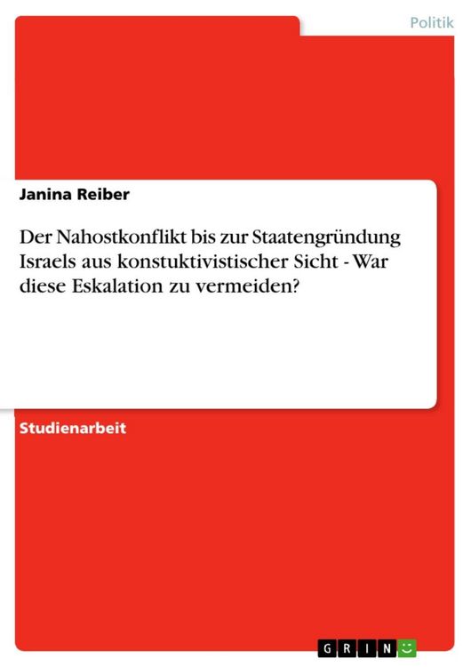Produktbild: Der Nahostkonflikt bis zur Staatengr&uuml;ndung Israels aus konstuktivistischer Sicht - War diese Eskalation zu vermeiden?