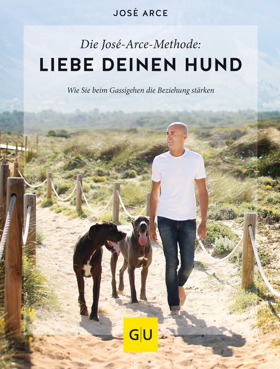 Produktbild: Die Jos&eacute;-Arce-Methode: Liebe Deinen Hund. Wie Sie beim Gassigehen die Beziehung st&auml;rken