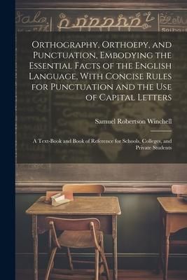 Produktbild: Orthography, Orthoepy, and Punctuation, Embodying the Essential Facts of the English Language, With Concise Rules for Punctuation and the use of Capit