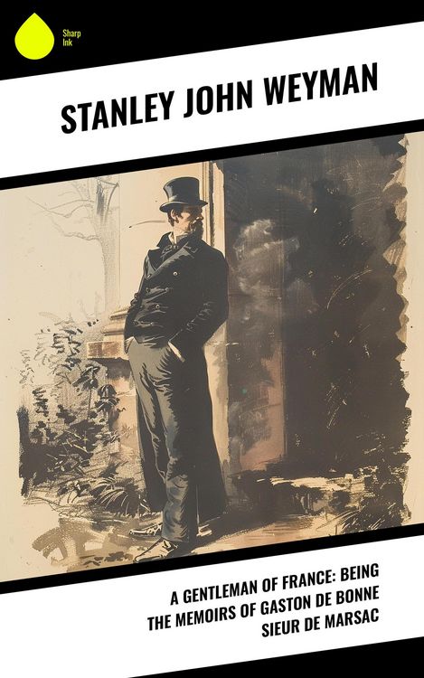 Produktbild: A Gentleman of France: Being the Memoirs of Gaston de Bonne Sieur de Marsac