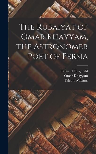 Produktbild: The Rubaiyat of Omar Khayyam, the Astronomer Poet of Persia