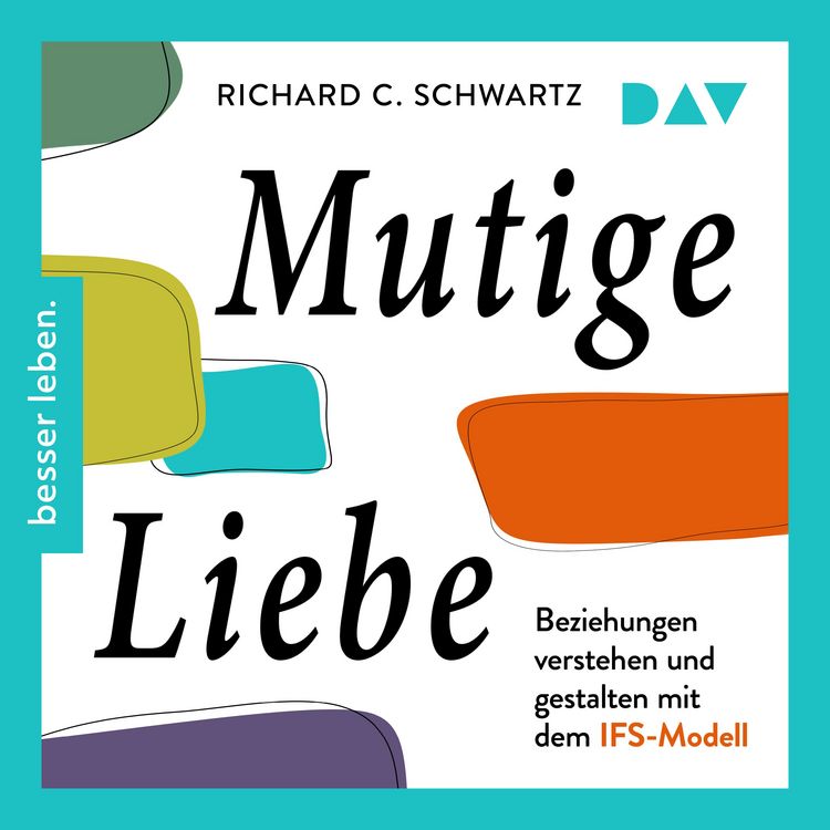 Produktbild: Mutige Liebe. Beziehungen verstehen und gestalten mit dem IFS-Modell