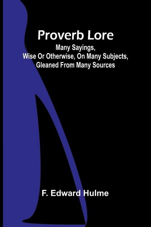 Produktbild: Proverb Lore; Many sayings, wise or otherwise, on many subjects, gleaned from many sources