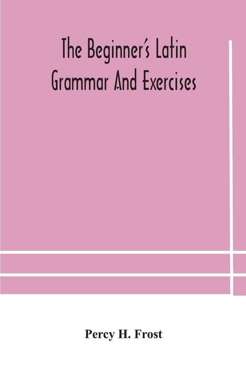 Produktbild: The Beginner'S Latin Grammar And Exercises