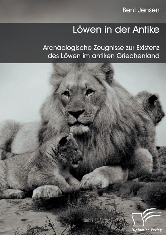 Produktbild: L&ouml;wen in der Antike: Arch&auml;ologische Zeugnisse zur Existenz des L&ouml;wen im antiken Griechenland