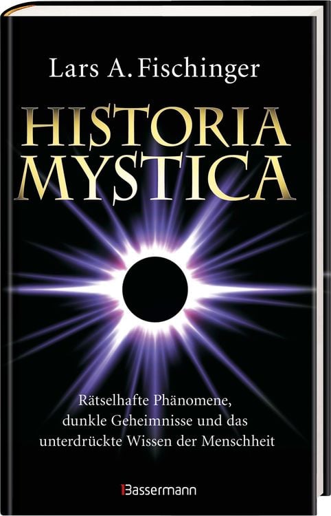 Produktbild: Historia Mystica. R&auml;tselhafte Ph&auml;nomene, dunkle Geheimnisse und das unterdr&uuml;ckte Wissen der Menschheit