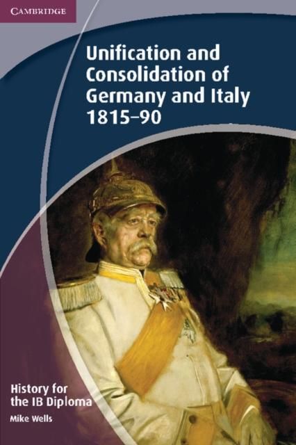 Produktbild: History for the IB Diploma: Unification and Consolidation of Germany and Italy 1815-90