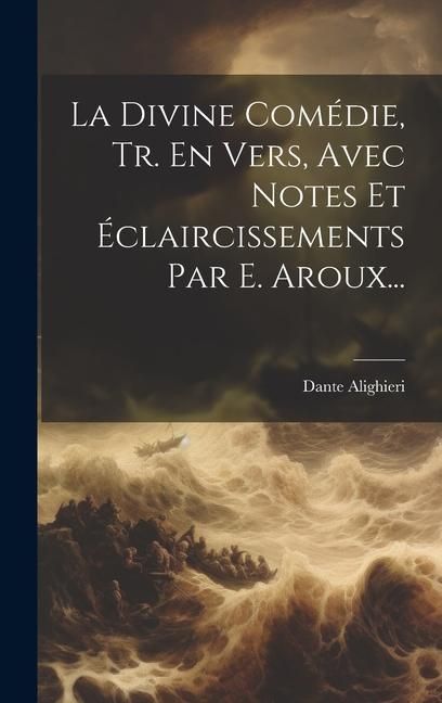 Produktbild: La Divine Com&eacute;die, Tr. En Vers, Avec Notes Et &Eacute;claircissements Par E. Aroux...