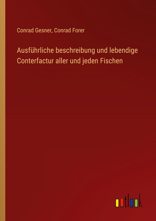 Produktbild: Ausf&uuml;hrliche beschreibung und lebendige Conterfactur aller und jeden Fischen