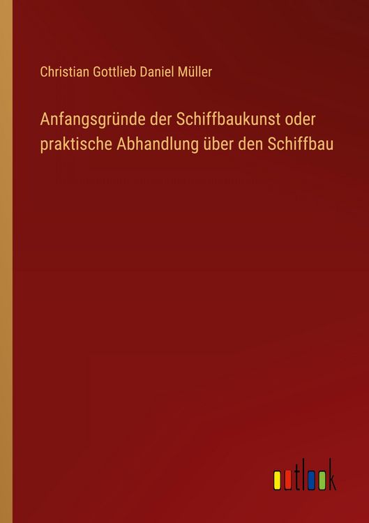 Produktbild: Anfangsgr&uuml;nde der Schiffbaukunst oder praktische Abhandlung &uuml;ber den Schiffbau