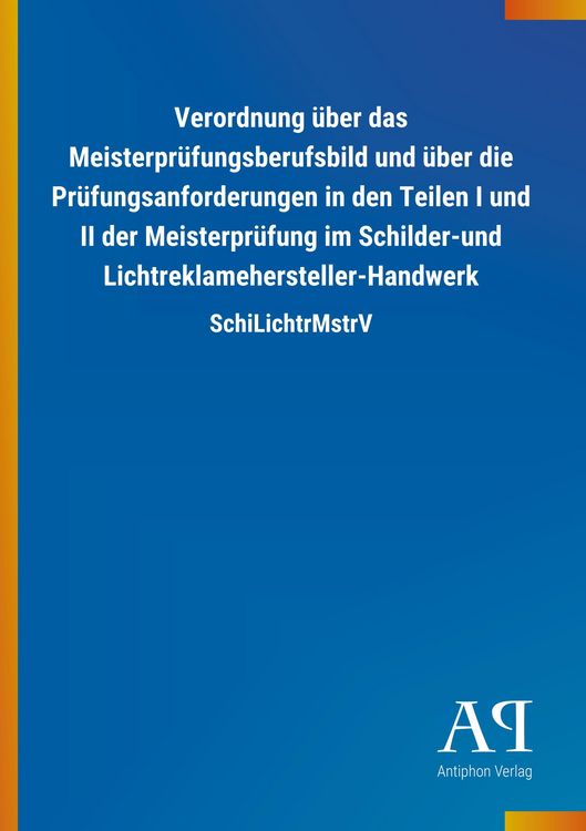 Produktbild: Verordnung &uuml;ber das Meisterpr&uuml;fungsberufsbild und &uuml;ber die Pr&uuml;fungsanforderungen in den Teilen I und II der Meisterpr&uuml;fung im Schilder-und Lichtreklamehersteller-Handwerk