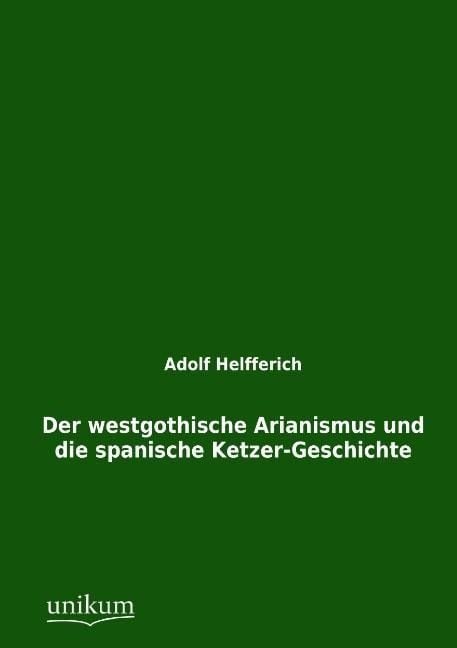 Produktbild: Helfferich, A: Der westgothische Arianismus und die spanisch