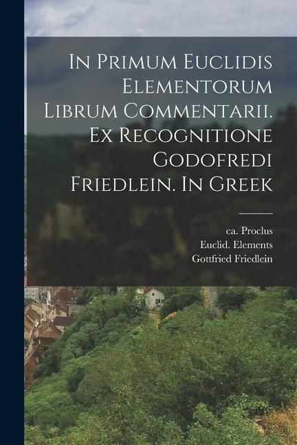 Produktbild: In primum Euclidis Elementorum librum commentarii. Ex recognitione Godofredi Friedlein. In Greek