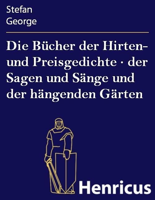 Produktbild: Die B&uuml;cher der Hirten- und Preisgedichte &middot; der Sagen und S&auml;nge und der h&auml;ngenden G&auml;rten