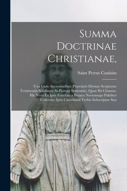 Produktbild: Summa Doctrinae Christianae,: Una Cum Auctoritatibus (Praeclaris Divinae Scripturae Testimoniis Solidisque Ss.Patrum Sententiis), Quae Ibi Citantur,