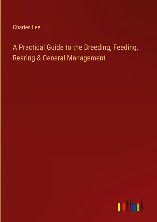 Produktbild: A Practical Guide to the Breeding, Feeding, Rearing & General Management