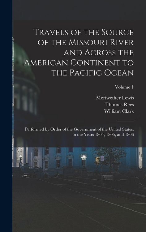 Produktbild: Travels of the Source of the Missouri River and Across the American Continent to the Pacific Ocean
