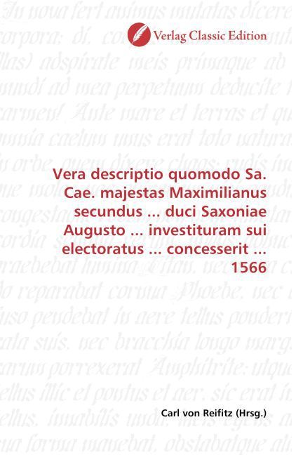 Produktbild: Vera descriptio quomodo Sa. Cae. majestas Maximilianus secundus ... duci Saxoniae Augusto ... investituram sui electoratus ... concesserit ... 1566